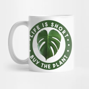 Life is Short - Buy the Plant! Mug